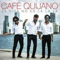 Caf&eacute; Quijano - La vida no es La la la