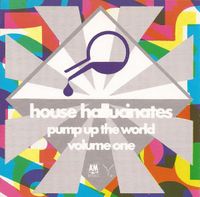 Various Artists - House Hallucinates - Pump Up The World Volume One