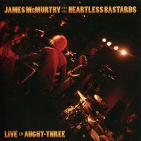 James McMurtry & The Heartless Bastards - Live In Aught-Three