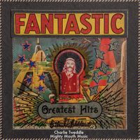 Charlie Tweddle - Fantastic Greatest Hits