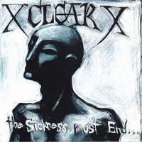 X Clear X - The Sickness Must End...