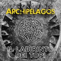 Francesca Remigi Archip&eacute;lagos - Il labirinto dei topi