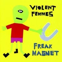 Violent Femmes - Freak Magnet
