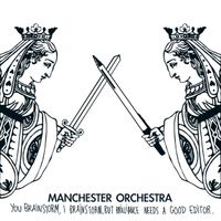 Manchester Orchestra - You Brainstorm, I Brainstorm but Brilliance Needs a Good Editor