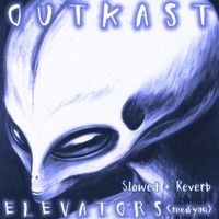 OutKast - Elevators (Me & You) [slowed + reverb]