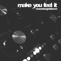 Monstergetdown - Make You Feel It
