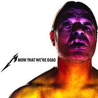 Metallica - Now That We're Dead