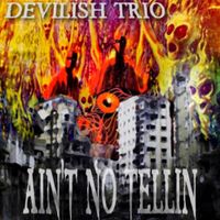 Devilish Trio - Ain't No Tellin'