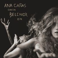 Ana Ca&ntilde;as - Ana Ca&ntilde;as Canta Belchior - EP 1