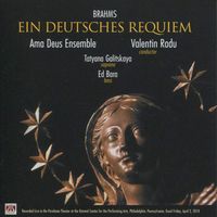 Ama Deus Ensemble / Valentin Radu / Tatyana Galitskaya / Ed Bara - Brahms: Ein deutsches Requiem