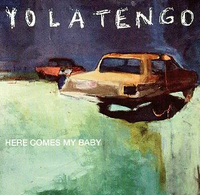 Yo La Tengo - Here Comes My Baby