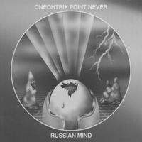 Oneohtrix Point Never - Russian Mind