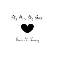 Sounds Like Harmony - My Dear, My Bride