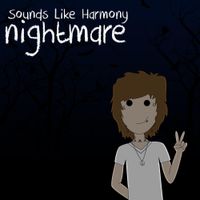 Sounds Like Harmony - Nightmare