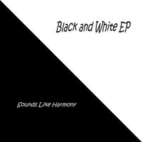 Sounds Like Harmony - Black and White Ep