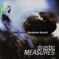 New Century Saxophone Quartet - Drastic Measures