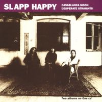 Slapp Happy - Casablanca Moon / Desperate Straights