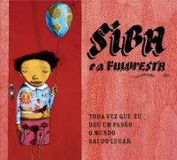 Siba E A Fuloresta - Toda vez que eu dou um passo o mundo sai do lugar