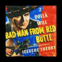 2 Dolla Will &times; Iceberg Theory - Bad Man From Red Butte
