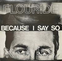 Klaus Flouride - Because I Say So