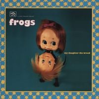 The Frogs - My Daughter the Broad