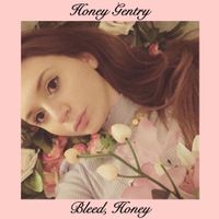 Honey Gentry - Bleed, Honey
