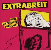 Extrabreit - Ihre gr&ouml;&szlig;ten Erfolge