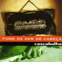 Cascabulho - Fome d&aacute; dor de cabe&ccedil;a