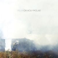 Felix - Oh Holy Molar