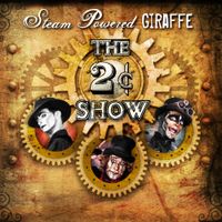 Steam Powered Giraffe - The 2&cent; Show