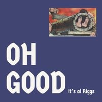 al Riggs - Oh Good It's al Riggs