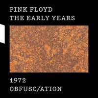 Pink Floyd - The Early Years, 1972: Obfusc/ation