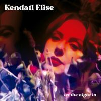 Kendall Elise - Let The Night In