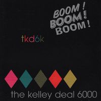 The Kelley Deal 6000 - Boom! Boom! Boom!