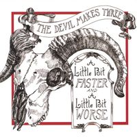 The Devil Makes Three - A Little Bit Faster and a Little Bit Worse