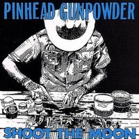 Pinhead Gunpowder - Shoot the Moon