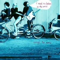 Songs For Moms - I Used to Believe in the West