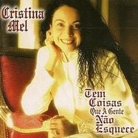 Cristina Mel - Tem Coisas que a Gente n&atilde;o Esquece