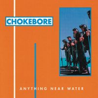 Chokebore - Anything Near Water