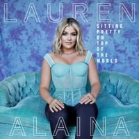 Lauren Alaina - Sitting Pretty On Top of The World