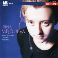 Irina Mejoueva - Mendelsohn / Chopin / Medtner