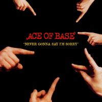 Ace of Base - Never Gonna Say I'm Sorry