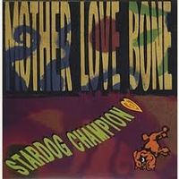 Mother Love Bone - Stardog Champion