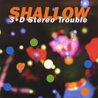 Shallow - 3d Stereo Trouble