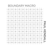 Paul Kendall - Boundary Macro