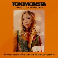 TOKiMONSTA & Channel Tres - Naked (Totally Enormous Extinct Dinosaurs Remix)