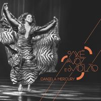 Daniela Mercury - O Ax&eacute;, a Voz e o Viol&atilde;o