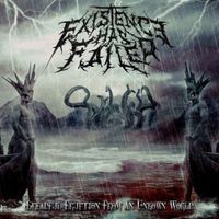 Existence Has Failed - Dreadful Eruption From An Unknown World