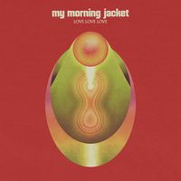 My Morning Jacket - Love Love Love