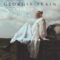 Georgia Train - Acoustic EP